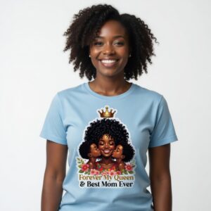 Forever My Queen & Best Mom Ever T-Shirt | Mom Tribute Tee